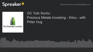 Precious Metals Investing - Kitco - with Peter Hug