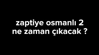 Zaptiye Osmanlı 2 Ne Zaman Çıkacak ?