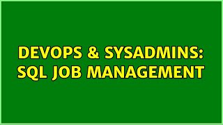 DevOps & SysAdmins: SQL Job Management (3 Solutions!!)