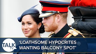 Prince Harry And Meghan “Are Loathsome HYPOCRITES” Wanting Spot On Balcony At Coronation