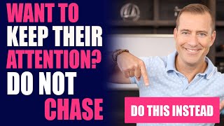 Want To Keep Their Attention? DO NOT CHASE; Do THIS Instead | Dating Advice for Women by Mat Boggs