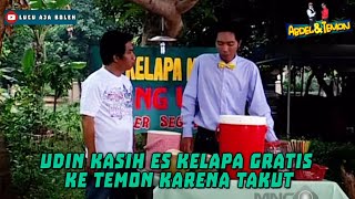 UDIN KASIH ES KELAPA GRATIS KE TEMON KARENA TAKUT - ABDEL & TEMON