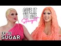SUGAR | Give It To Me Straight | Ep28