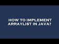 How to implement arraylist in java?