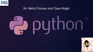 54. Meta Classes and Type Magic in Python