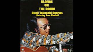 Shoji Yokouchi Quartet - Blonde On The Rocks