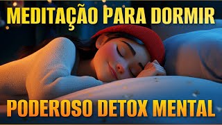 MEDITAÇÃO PARA DORMIR: PODEROSO DETOX MENTAL