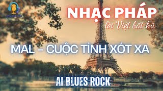 🎶 CUỘC TÌNH XÓT XA [MAL] – NHẠC PHÁP LỜI VIỆT BẤT HỦ | BLUES ROCK ✨ Bản phối mới nhất – hiện đại