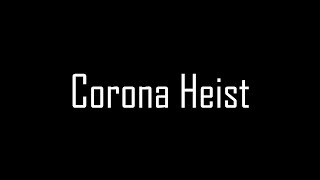 Corona Heist