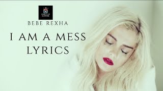 Bebe Rexha - I'm A Mess - Lyrics - (Official Music Video)