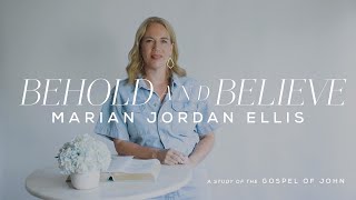 BEHOLD AND BELIEVE: A Bible Study of the Gospel of John // Marian Jordan Ellis