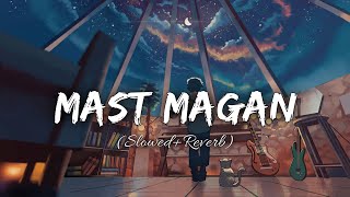 Mast Magan (slowed+reverb) - Arijit Singh | VibeMix Lyrics