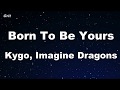 Born To Be Yours - Kygo & Imagine Dragons Karaoke 【No Guide Melody】 Instrumental