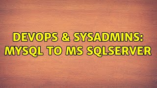 DevOps & SysAdmins: MySQL to ms sqlserver (2 Solutions!!)