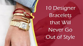 10 Designer Bracelets that Will Never Go Out of Style