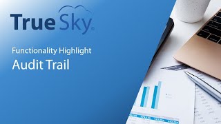 True Sky Functionality Highlight - Audit Trails