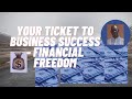 your ticket to business success   financial freedom