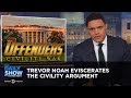 Trevor Noah EVISCERATES the Civility Argument | The Daily Show