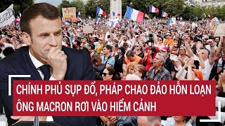 Chính phủ sụp đổ, Pháp chao đảo hỗn loạn, ông Macron rơi vào hiểm cảnh