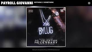 Payroll Giovanni- Nothing 2 Something
