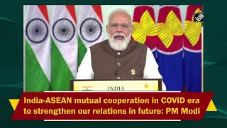 India-ASEAN mutual cooperation in COVID era to strengthen our relations in future: PM Modi