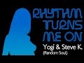 Yogi (Random Soul) & Steve K - Rhythm Turns Me On (Original)