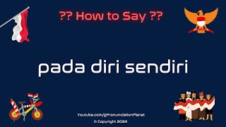 How to Pronounce 🤔 Pada Diri Sendiri? (CORRECTLY) | How to Say Pada Diri Sendiri? | Speak Indonesian