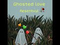 ghosted love