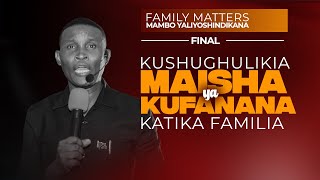 KUSHUGHULIKIA MAISHA YA KUFANANA KATIKA FAMILIA  | MAMBO YALIYOSHINDIKANA I  HITIMISHO