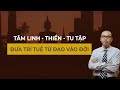 Cách Đưa Trí Tuệ Từ Đạo Vào Đời | Tâm Linh Thiền Tu Tập - Trần Việt Quân