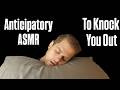 Anticipatory ASMR To Knock You Out COLD