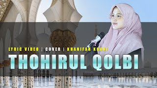 VIDEO LIIRIK - THOHIRUL QOLBI (Cover) | Khanifah Khani