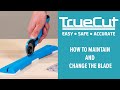 TrueCut - How to Maintain and Change the Blade