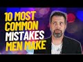 10 Most Common Mistakes Men Make With Women