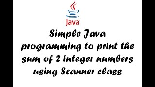 Java program to print the Sum of 2 numbers using Scanner class