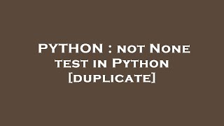 PYTHON : not None test in Python