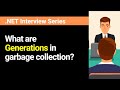 What are Generations in garbage collection ?