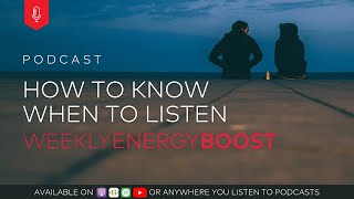 How to Know When to Listen | Weekly Energy Boost