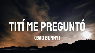 Bad Bunny - Tití Me Preguntó (LETRA/LYRICS)