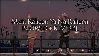 Main Rahoon Ya Na Rahoon | [SLOWED +REVERB] | FM Music | USE HEADPHONES 🎧🎧