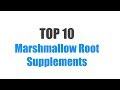 Best Marshmallow Root Supplements - Top 10 Ranked