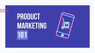 Product Marketing 101