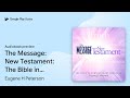 The Message: New Testament: New Testament by Eugene H Peterson · Audiobook preview