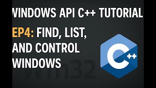 Windows API C++ Tutorial | EP4: Find, List, and Control Windows