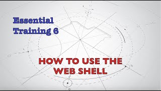 Essential Training 6 - How to use the web shell