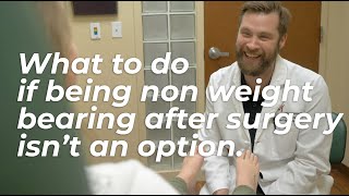 What to do if you can't be Non Weight Bearing After Surgery