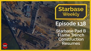 Starbase Weekly, Ep.138: Pad B Flame Trench Construction Resumes!