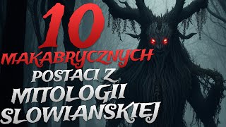 10 MAKABRYCZNYCH POSTACI z MITOLOGII SŁOWIAŃSKIEJ CZĘŚĆ 5