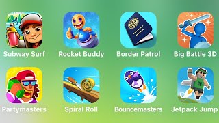 Subway Surf, Rocket Buddy, Border Patrol, Big Battle 3D, Partymasters, Spiral Roll, Bouncemasters