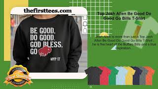 Top Josh Allen Be Good Do Good Go Bills T-Shirt